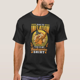 Due To Inflation This Is My Thanksgiving  Economy  T-Shirt