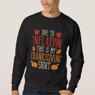 Due To Inflation This Is My Thanksgiving National Sweatshirt