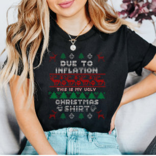 Due to Inflation this is my Ugly Christmas Shirt