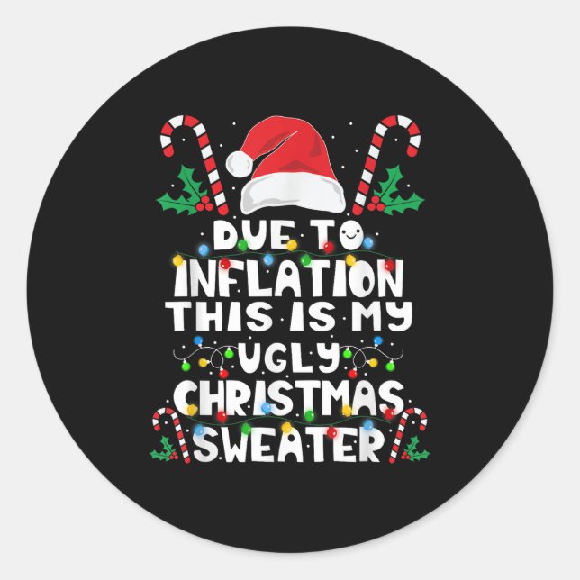 Due To Inflation This Is My Ugly Christmas Sweater Classic Round Sticker (Front)