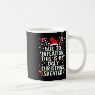 Due To Inflation This Is My Ugly Christmas Sweater Coffee Mug