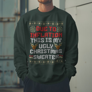 Due to Inflation this is my Ugly Christmas Sweatshirt