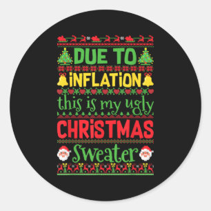 Due To Inflation This Is My Ugly Sweater Family Ch Classic Round Sticker