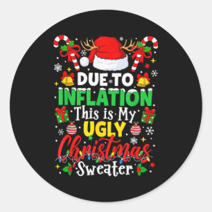 Due To Inflation This Is My Ugly Sweater Family Ch Classic Round Sticker
