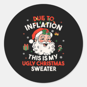 Due To Inflation This Is My Ugly Sweater Family Ch Classic Round Sticker