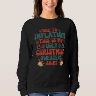 Due to Inflation This is My Ugly Sweater For Chris