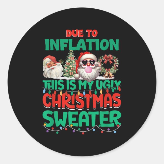 Due To Inflation This Is My Ugly Sweater Xmas New  Classic Round Sticker (Front)