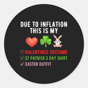 Due To Inflation This Is My Valentines St Patricks Classic Round Sticker
