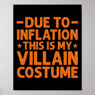 Due To Inflation This Is My Villain Costume Funny Poster