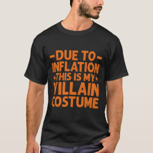Due To Inflation This Is My Villain Costume Funny T-Shirt