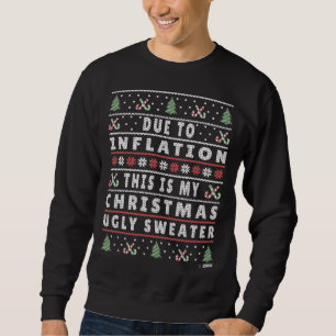 Due to Inflation Ugly Christmas Sweater, Funny Xma Sweatshirt