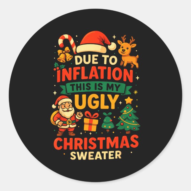 Due To Inflation Ugly Christmas Sweater Shirt, San Classic Round Sticker (Front)