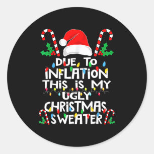 Due To Inflation Ugly Christmas Sweaters  Classic Round Sticker