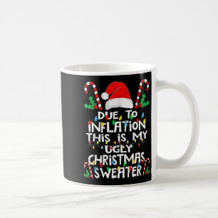 Due To Inflation Ugly Christmas Sweaters Coffee Mug
