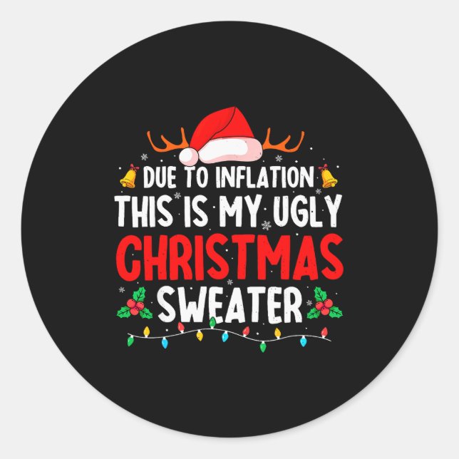 Due To Inflation Ugly Christmas Sweaters For Men W Classic Round Sticker (Front)