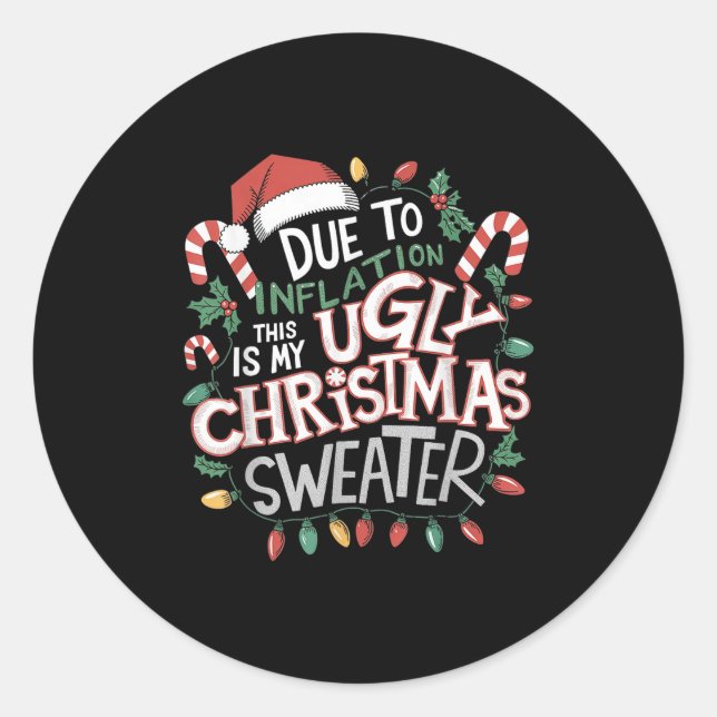 Due To Inflation Ugly Christmas Sweaters For Men W Classic Round Sticker (Front)