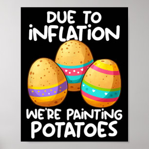 Due To Inflation We're Painting Potatoes Poster