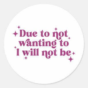 Due To Not Wanting To I Will Not Be Funny Joke  Classic Round Sticker