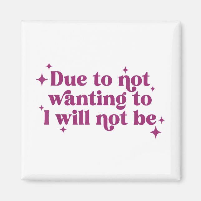 Due To Not Wanting To I Will Not Be Funny Joke  Magnet (Front)