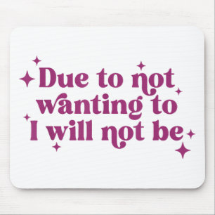 Due To Not Wanting To I Will Not Be Funny Joke Mouse Mat