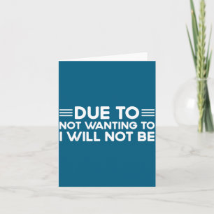Due To Not Wanting To, I Will Not Be Funny Sayings Card