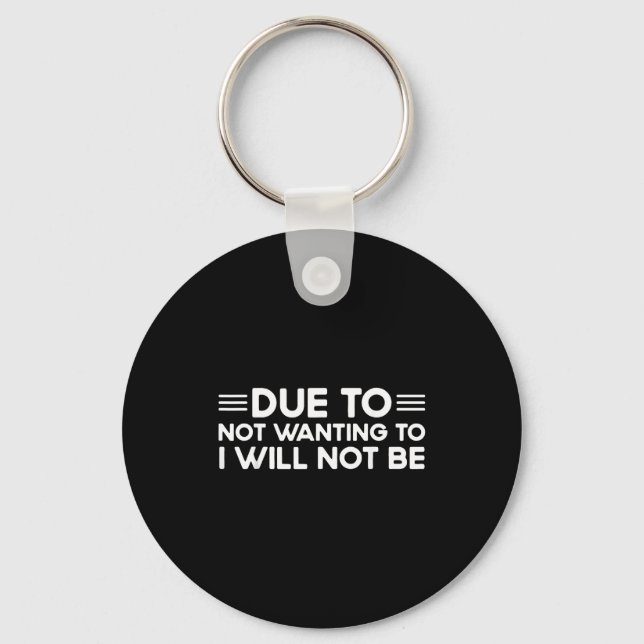 Due To Not Wanting To, I Will Not Be Funny Sayings Key Ring (Front)