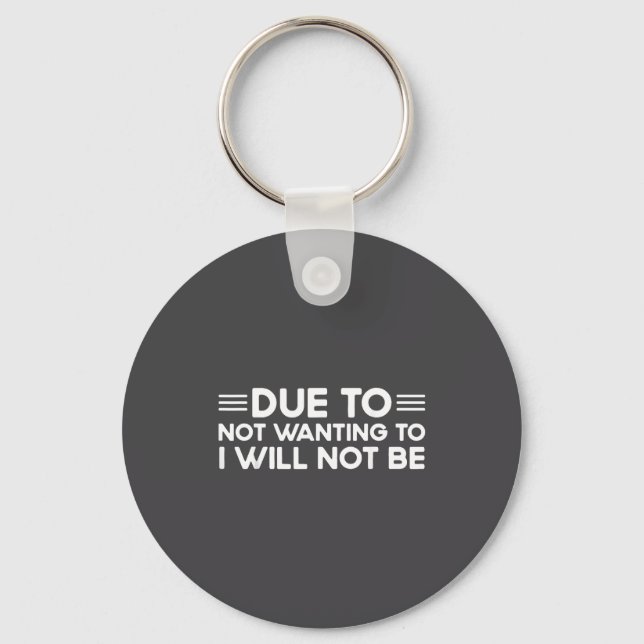 Due To Not Wanting To, I Will Not Be Funny Sayings Key Ring (Front)