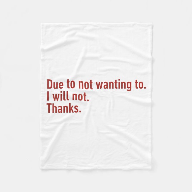 Due To Not Wanting To I Will Not Thanks Funny Humo Fleece Blanket (Front)