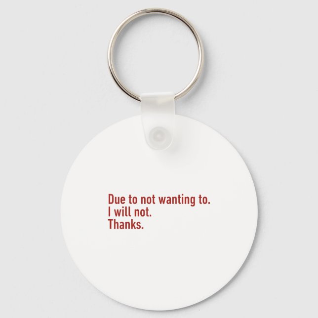 Due To Not Wanting To I Will Not Thanks Funny Humo Key Ring (Front)