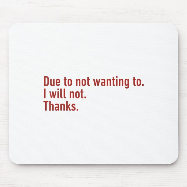 Due To Not Wanting To I Will Not Thanks Funny Humo Mouse Mat (Front)
