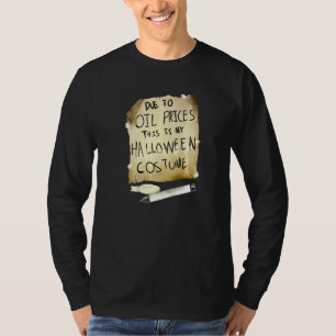 Due To Oil Prices This Is My Halloween Costume T-Shirt