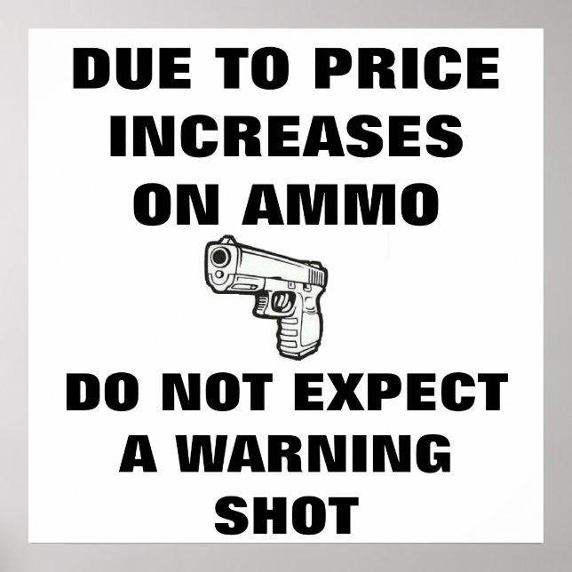 DUE TO PRICE INCREASES ON AMMO DO NOT EXPECT... POSTER (Front)