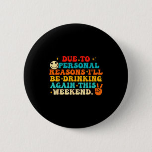 Due To Reasons I'll Be Drinking Again Funny Quote  6 Cm Round Badge