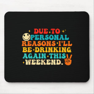Due To Reasons I'll Be Drinking Again Funny Quote  Mouse Mat
