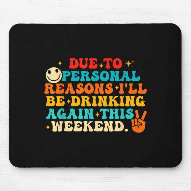 Due To Reasons I'll Be Drinking Again Funny Quote  Mouse Mat (Front)
