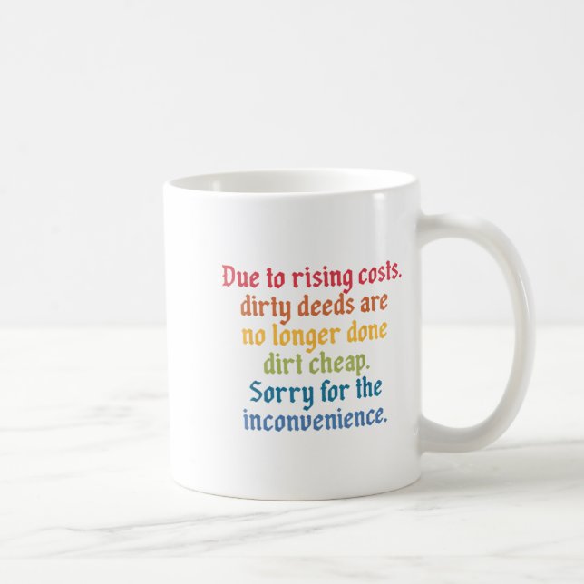 Due To Rising Costs Dirty Deeds Are No Longer Done Coffee Mug (Right)