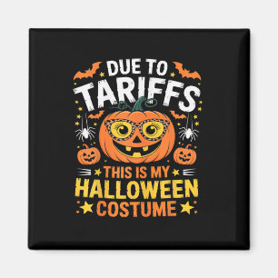 Due To Tariffs My Halloween Costume 2025  Magnet