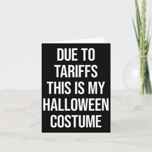 Due To Tariffs This Is My Halloween Costume Funny Card