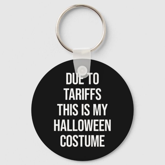 Due To Tariffs This Is My Halloween Costume Funny  Key Ring (Front)