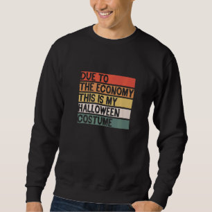 Due To The Economy This Is My Halloween Costume 1 Sweatshirt