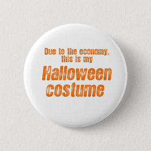 DUE TO THE ECONOMY, THIS IS MY HALLOWEEN COSTUME 6 CM ROUND BADGE