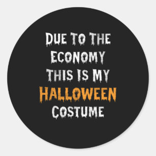 Due To The Economy This Is My Halloween Costume Classic Round Sticker