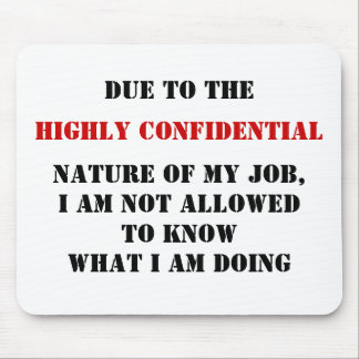 DUE TO THE, HIGHLY CONFIDENTIAL, NATURE OF MY J... MOUSE MAT