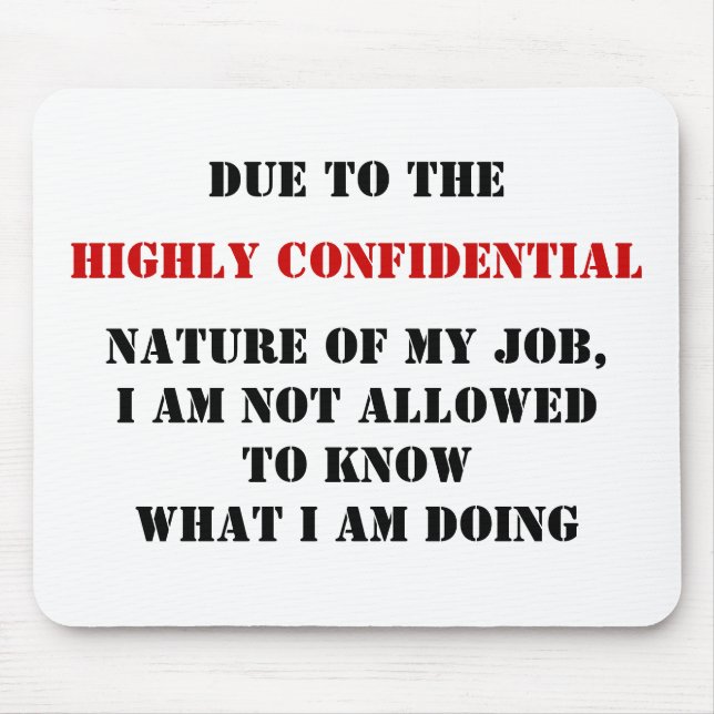 DUE TO THE, HIGHLY CONFIDENTIAL, NATURE OF MY J... MOUSE MAT (Front)