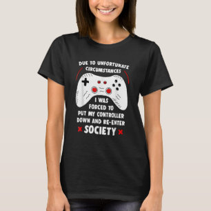 Due To Unfortunate Circumstances Gaming Gamer 11 T-Shirt
