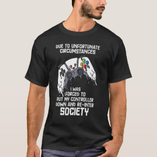 Due To Unfortunate Circumstances Gaming  Gamer 6 T-Shirt