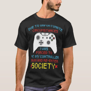 Due To Unfortunate Circumstances Gaming  Gamer Con T-Shirt
