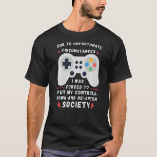 Due To Unfortunate Circumstances Gaming Gamer T-Shirt