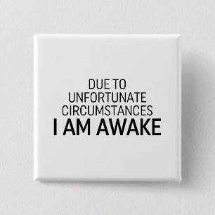 Due To Unfortunate Circumstances I Am Awake 15 Cm Square Badge