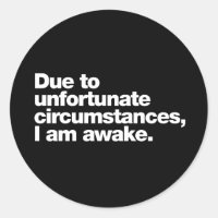 Due to unfortunate circumstances, I am awake